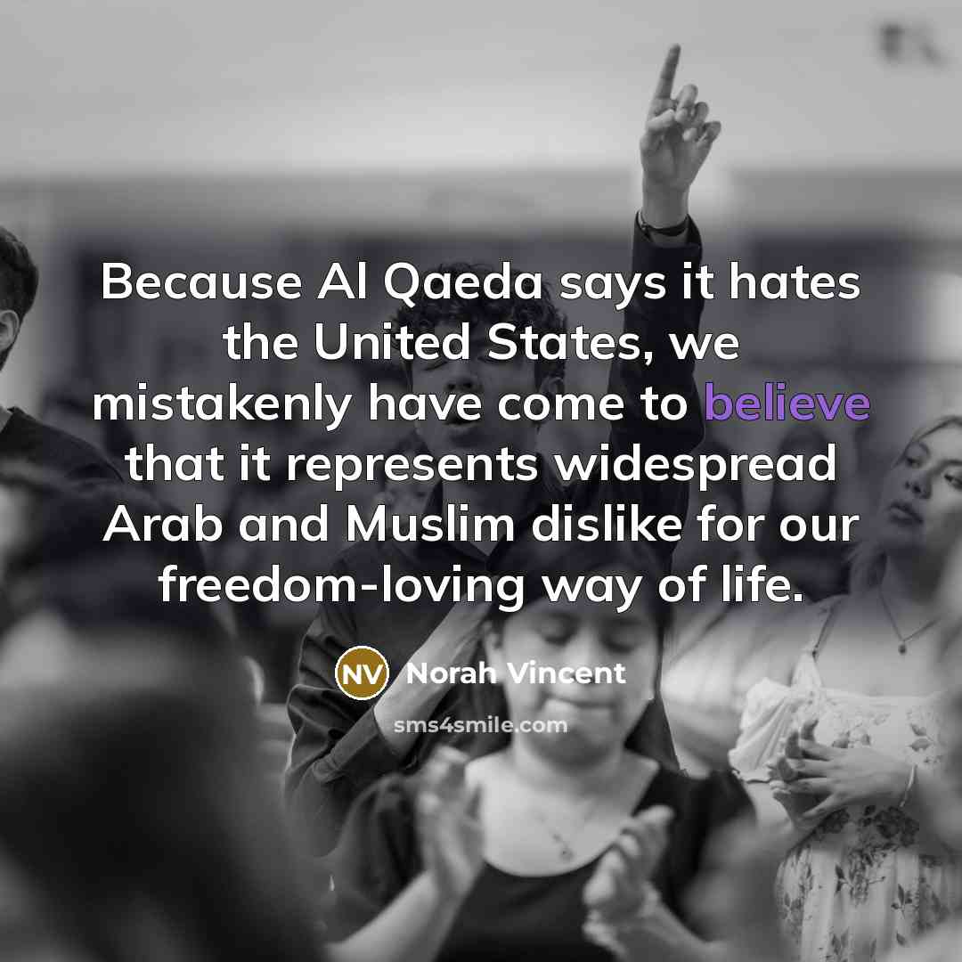“Because Al Qaeda says it hates the United States, we…” quote by Norah Vincent