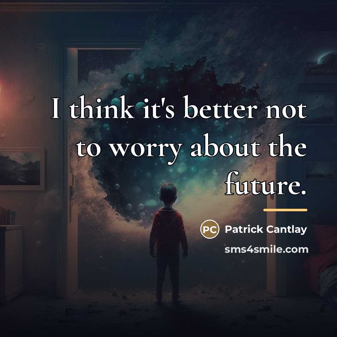 “I think it's better not to worry about the future.…” quote by Patrick Cantlay