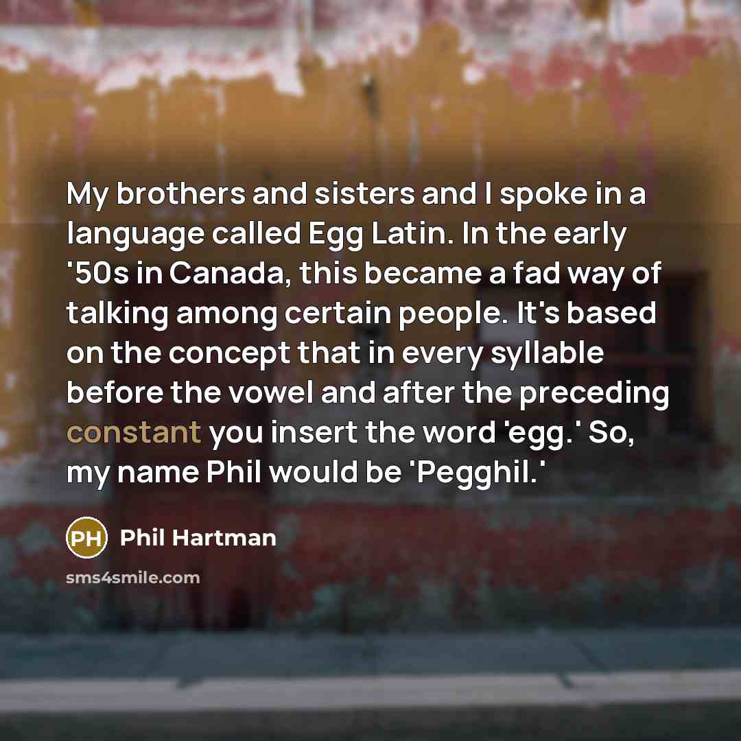 “My brothers and sisters and I spoke in a language…” quote by Phil Hartman