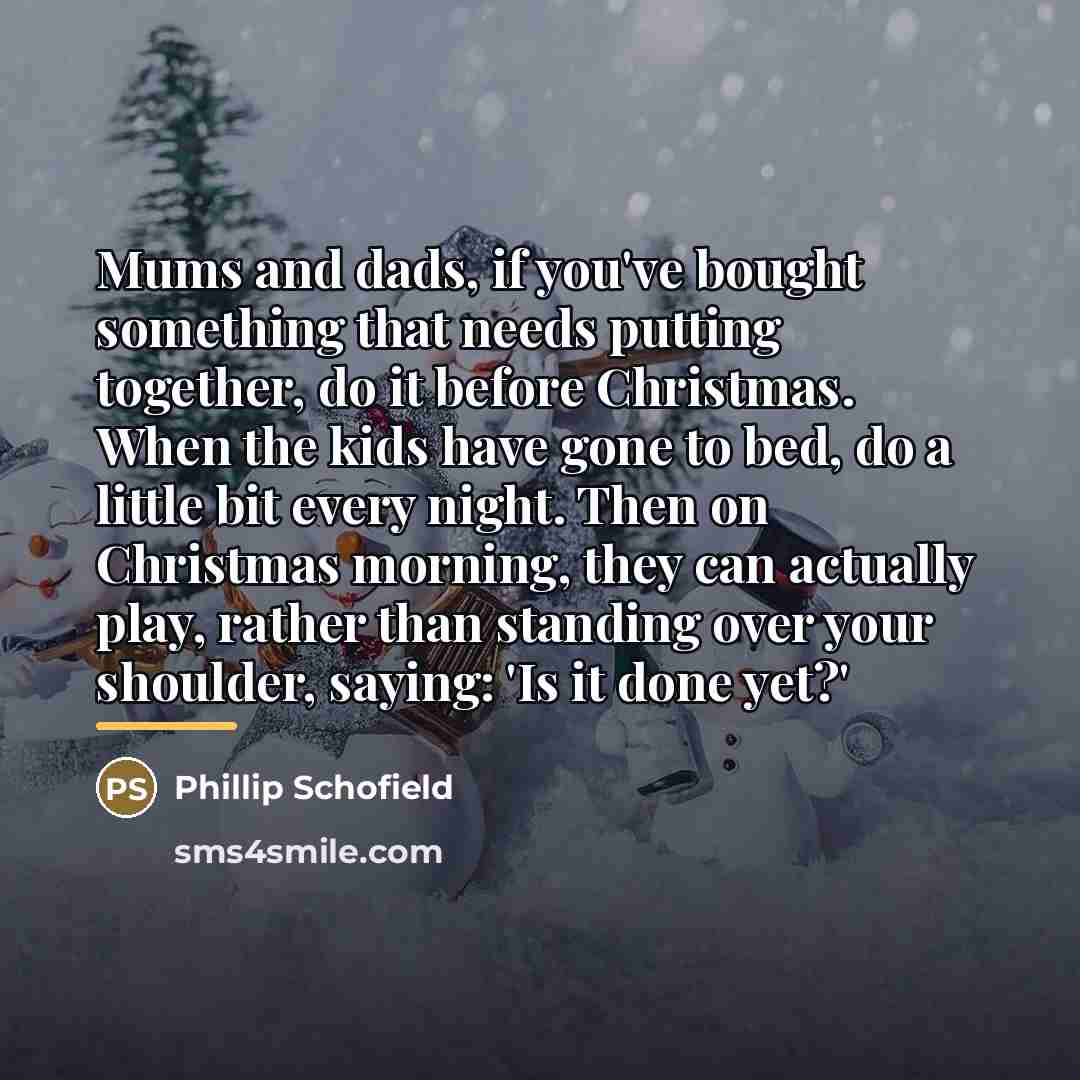 “Mums and dads, if you've bought something that needs putting…” quote by Phillip Schofield