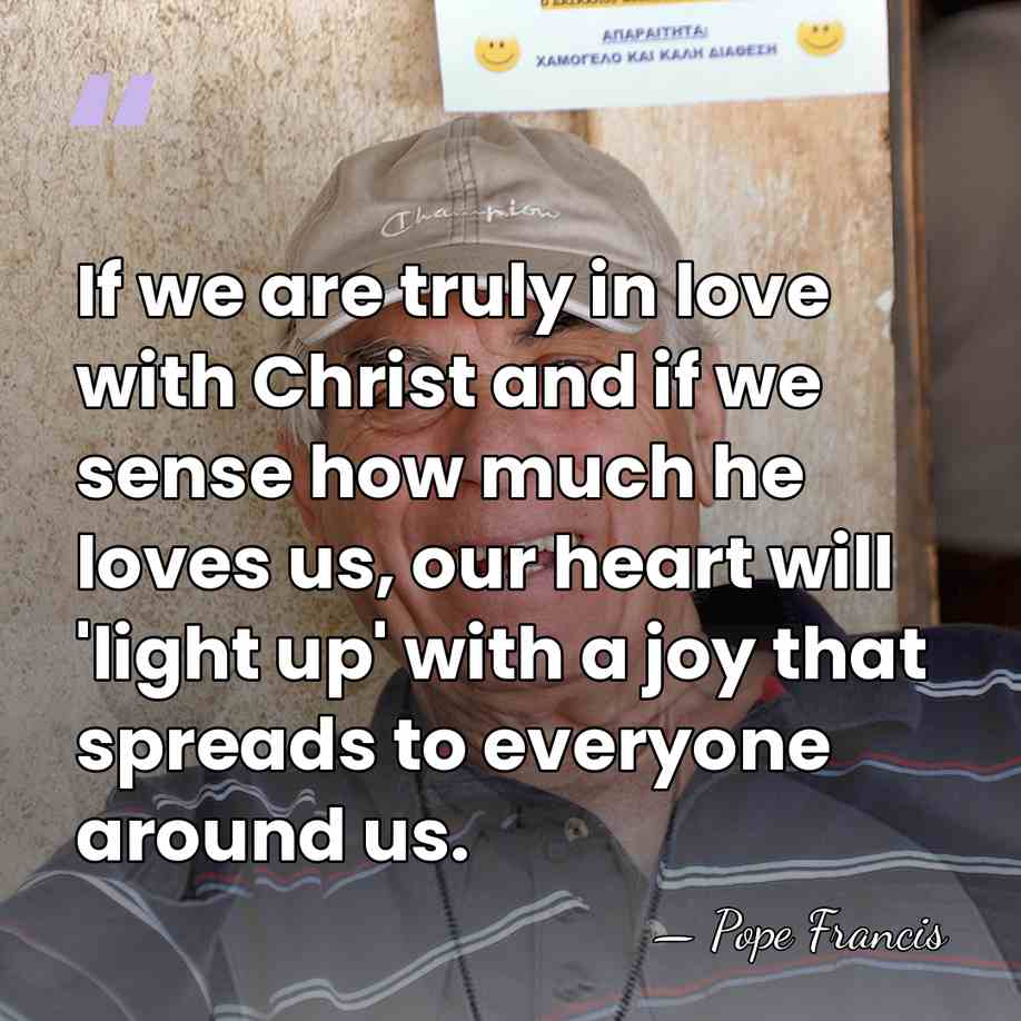 If we are truly in love with Christ and if we sense&hellip; - Pope Francis