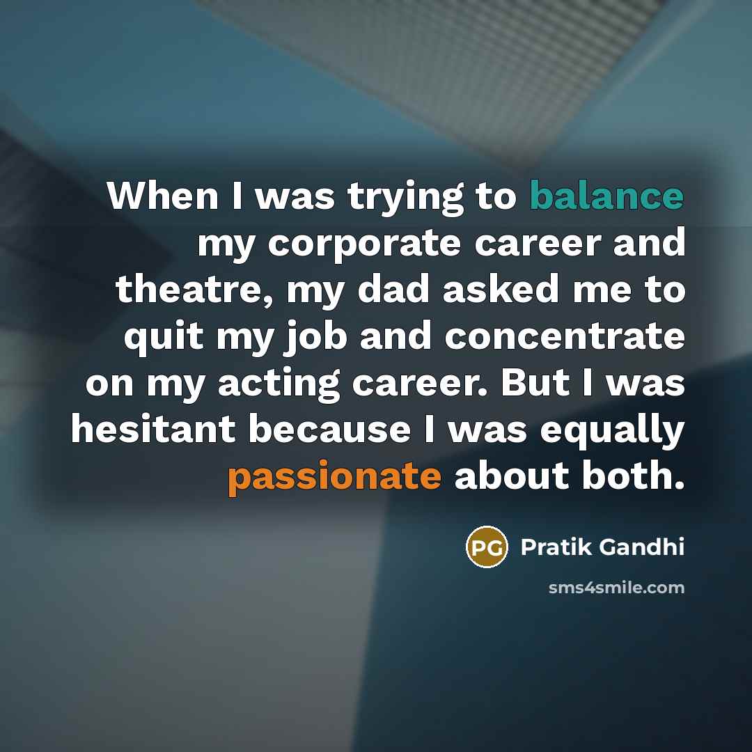 “When I was trying to balance my corporate career and…” quote by Pratik Gandhi
