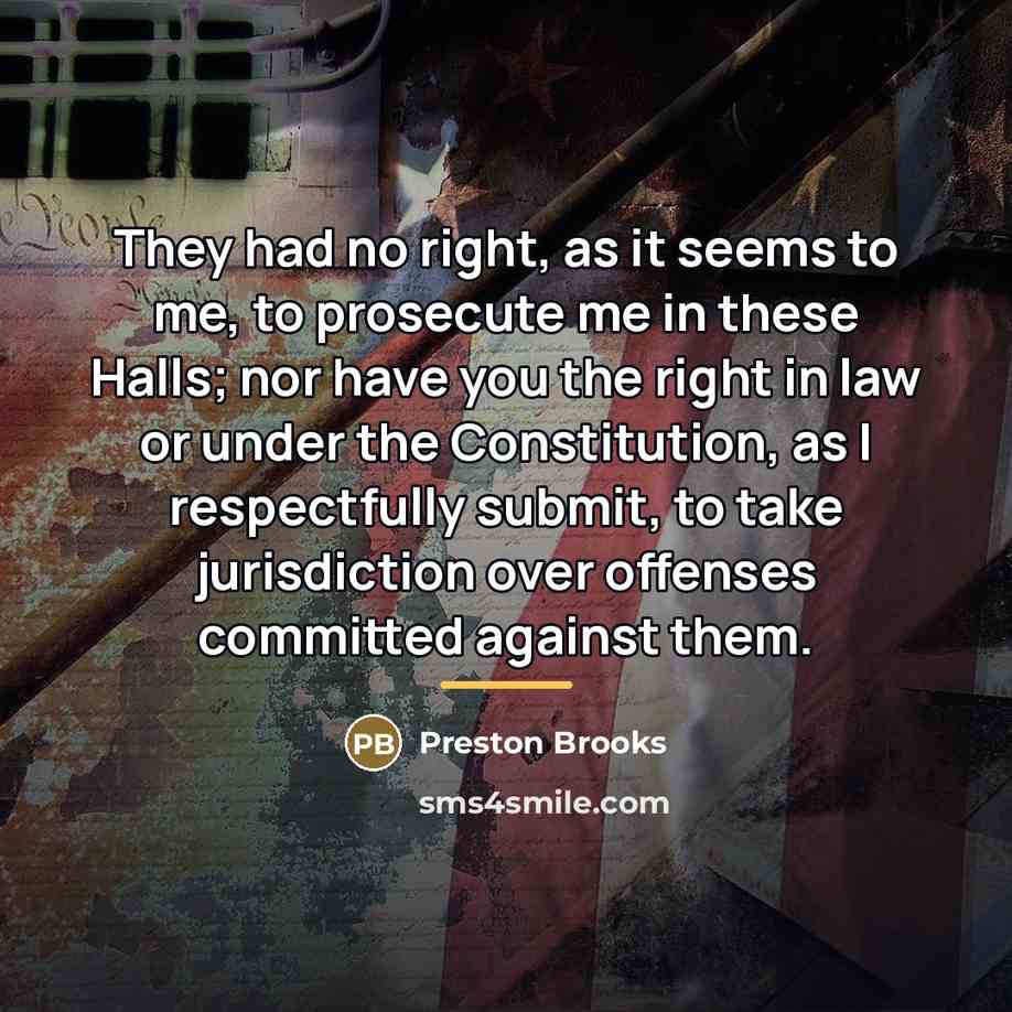 “They had no right, as it seems to me, to…” quote by Preston Brooks