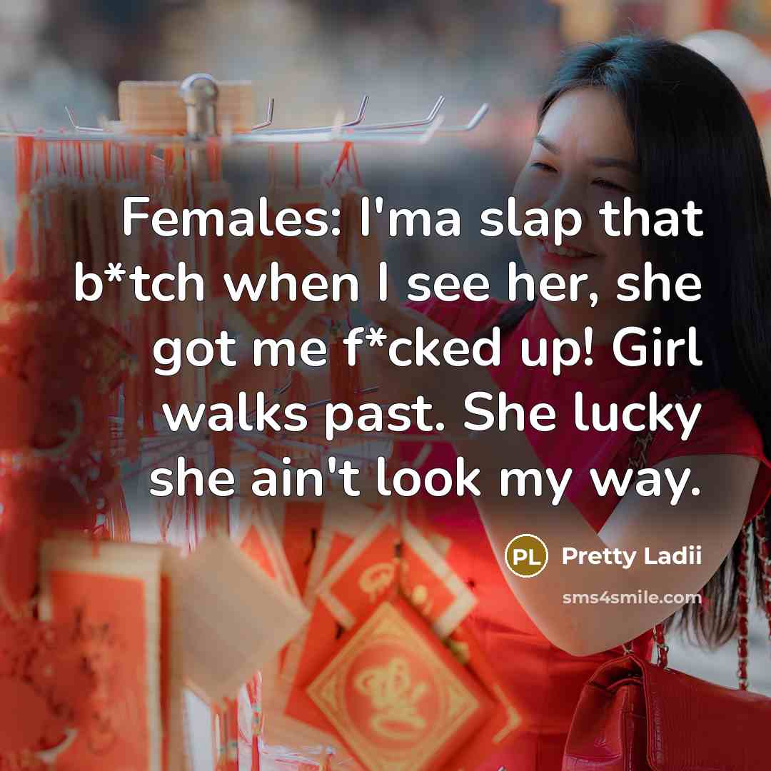 “Females: I'ma slap that b*tch when I see her, she…” quote by Pretty Ladii