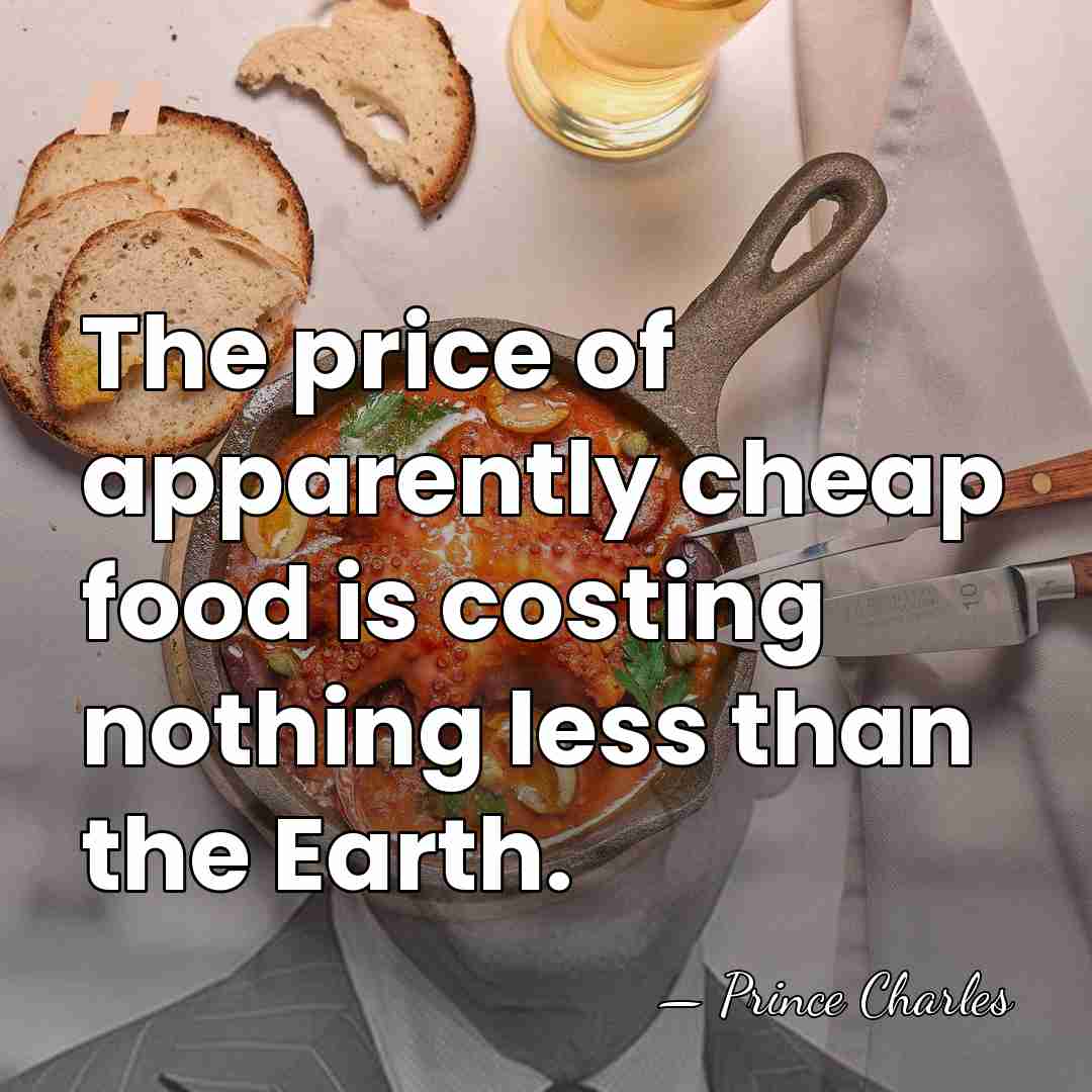The price of apparently cheap food is costing nothing less than the&hellip; - Prince Charles