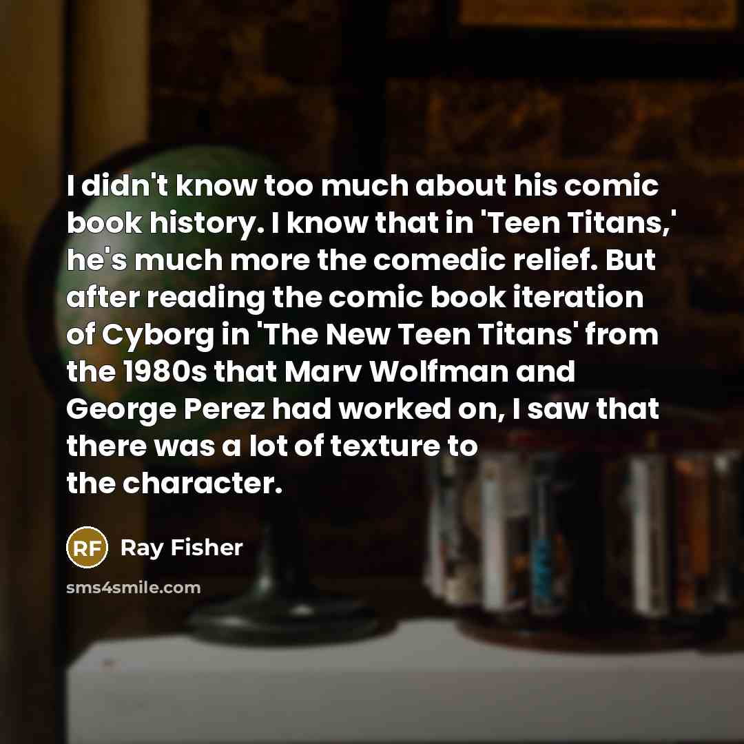 “I didn't know too much about his comic book history.…” quote by Ray Fisher