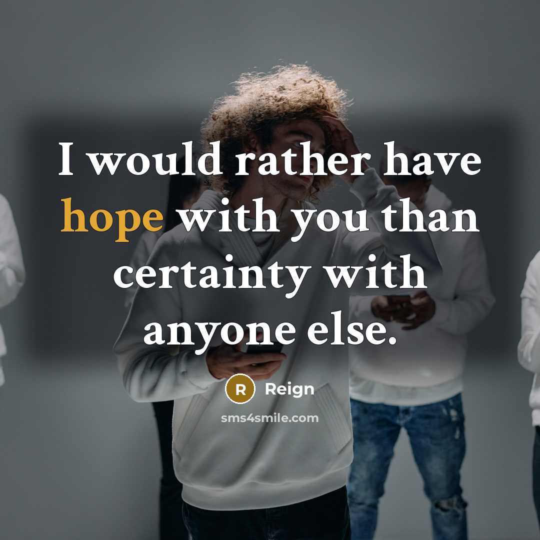 “I would rather have hope with you than certainty with anyone else.” quote by Reign