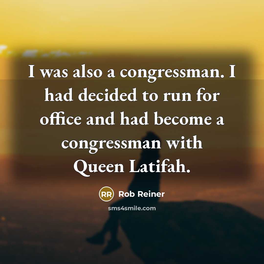“I was also a congressman. I had decided to run…” quote by Rob Reiner