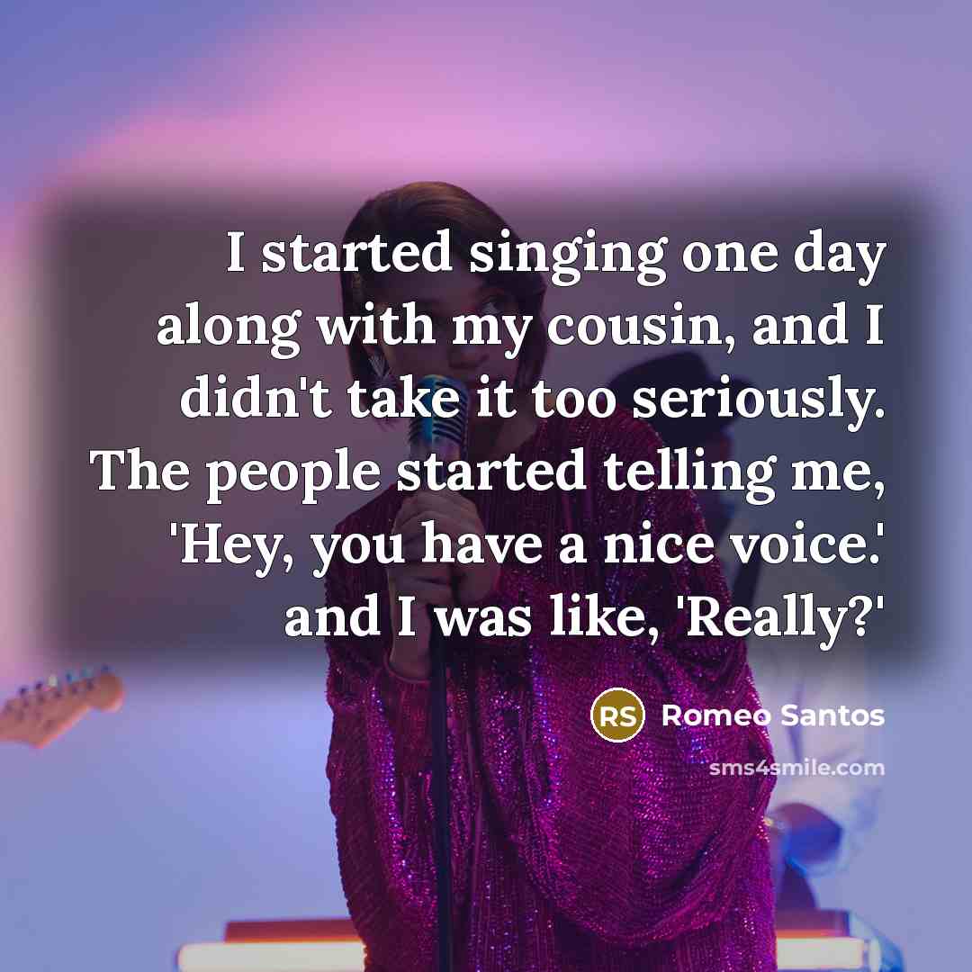 “I started singing one day along with my cousin, and…” quote by Romeo Santos
