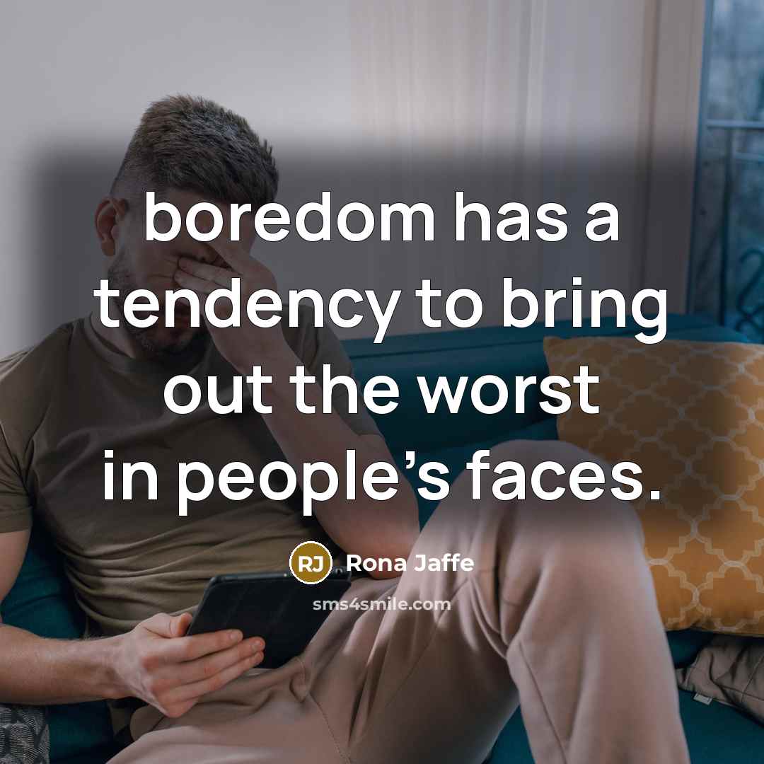 “boredom has a tendency to bring out the worst in…” quote by Rona Jaffe