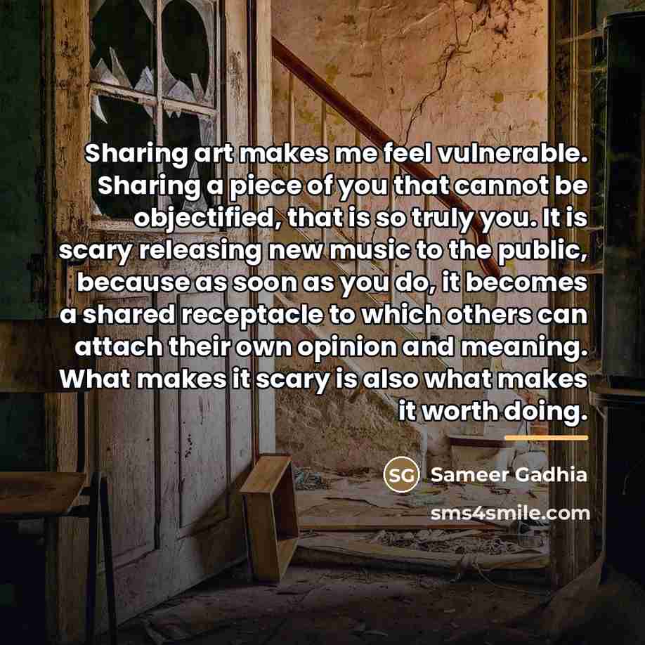 “Sharing art makes me feel vulnerable. Sharing a piece of…” quote by Sameer Gadhia