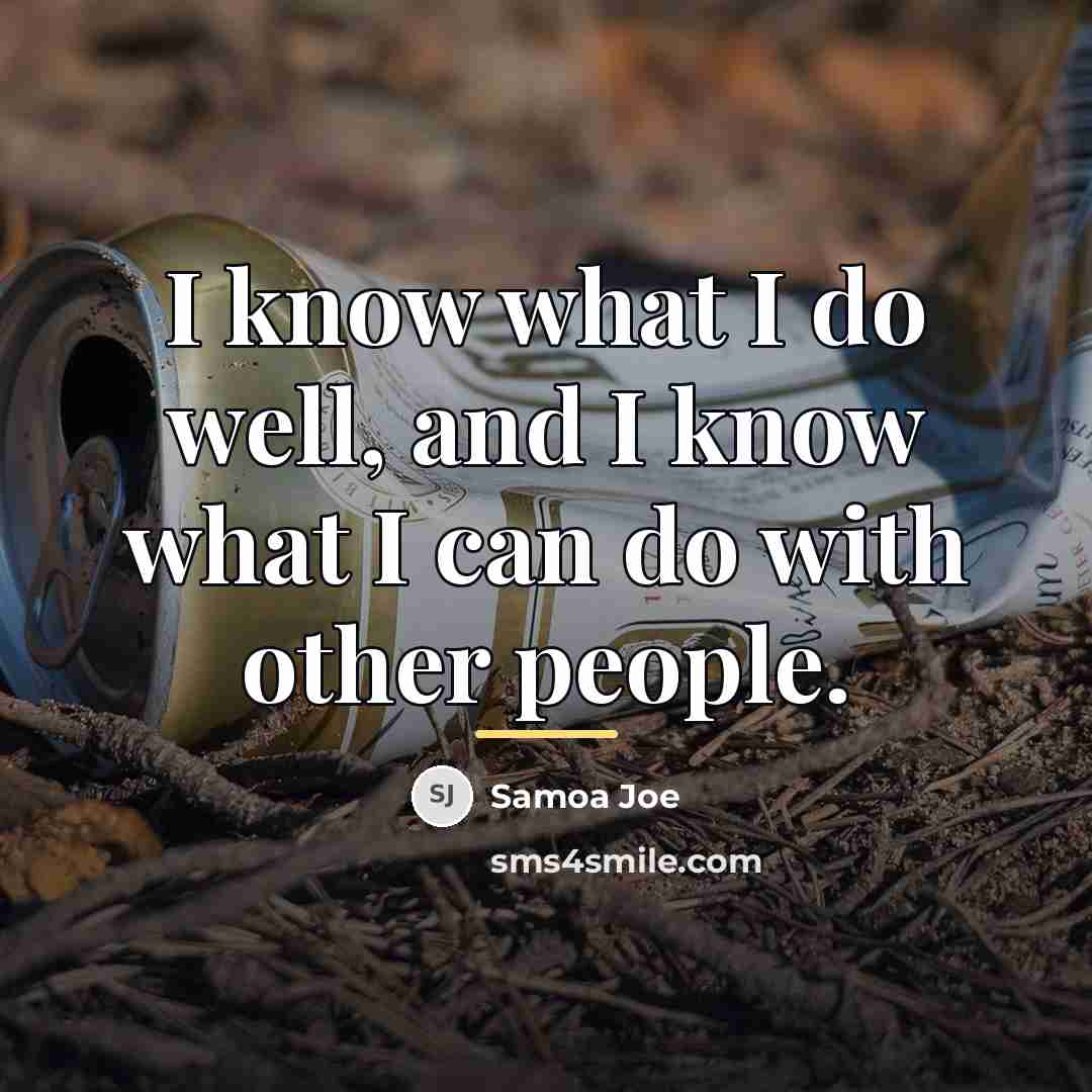 “I know what I do well, and I know what…” quote by Samoa Joe