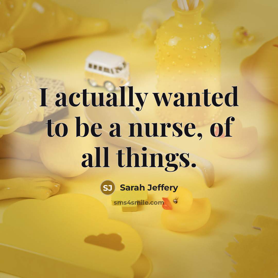 “I actually wanted to be a nurse, of all things.…” quote by Sarah Jeffery