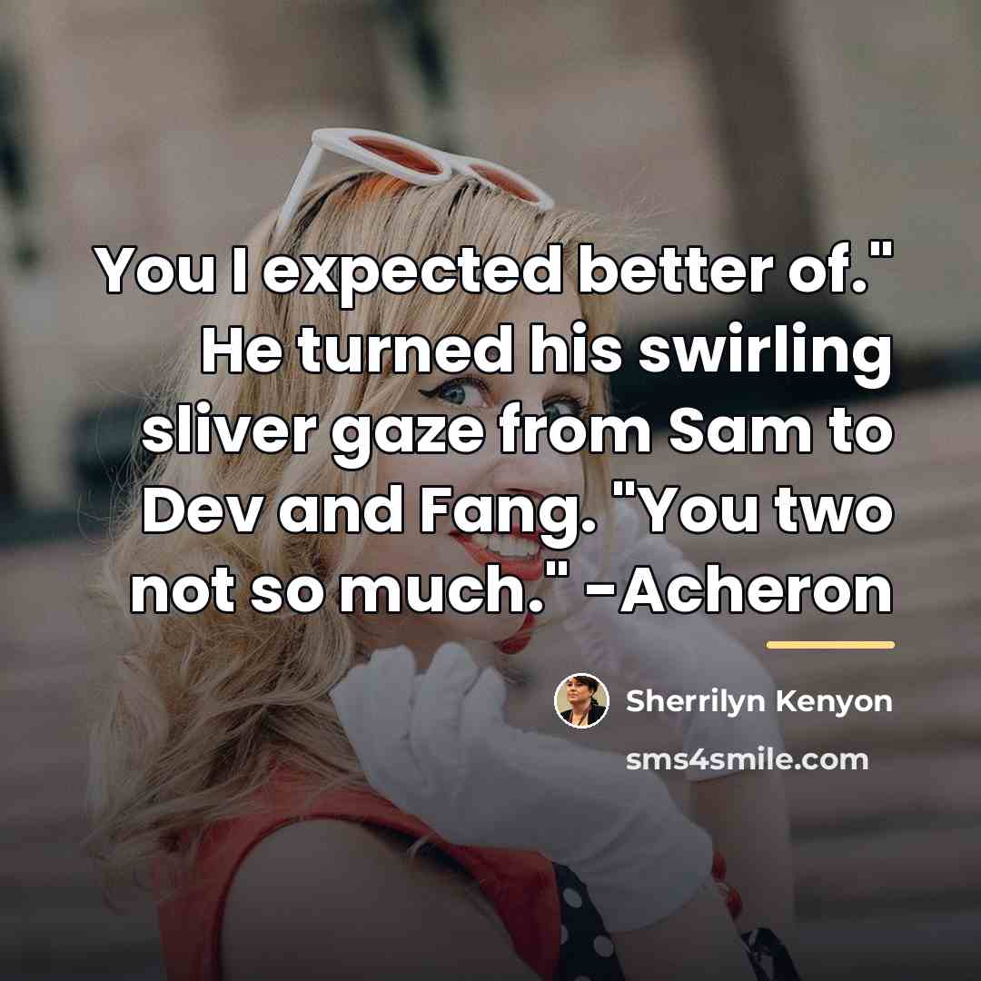 “You I expected better of." He turned his swirling sliver…” quote by Sherrilyn Kenyon