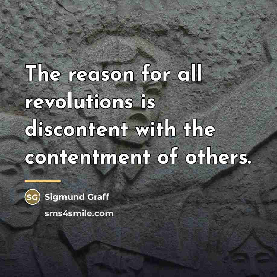 “The reason for all revolutions is discontent with the contentment…” quote by Sigmund Graff