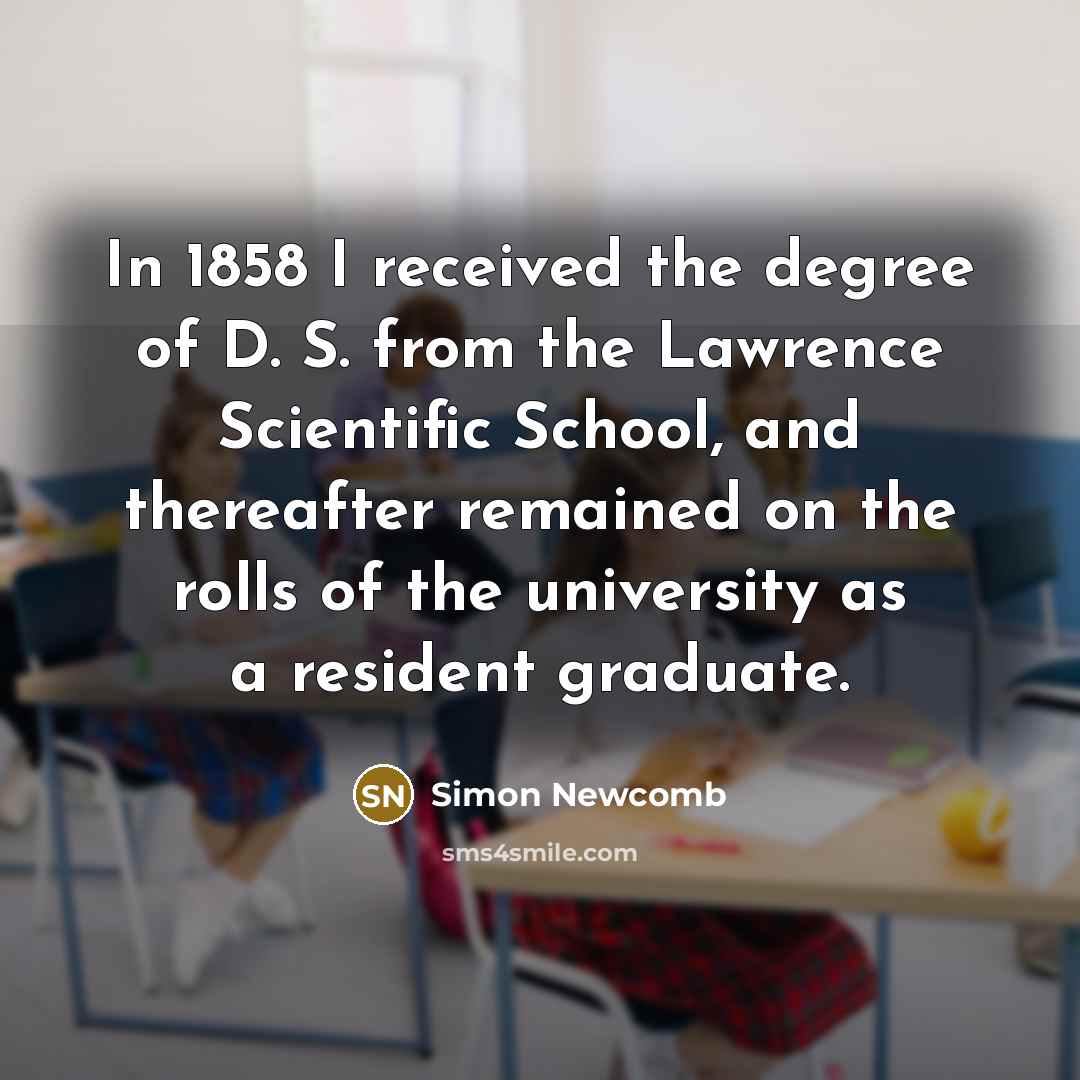 “In 1858 I received the degree of D. S. from…” quote by Simon Newcomb