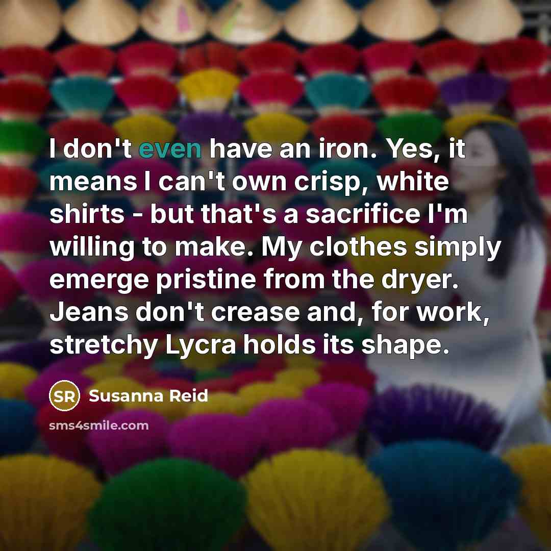 “I don't even have an iron. Yes, it means I…” quote by Susanna Reid