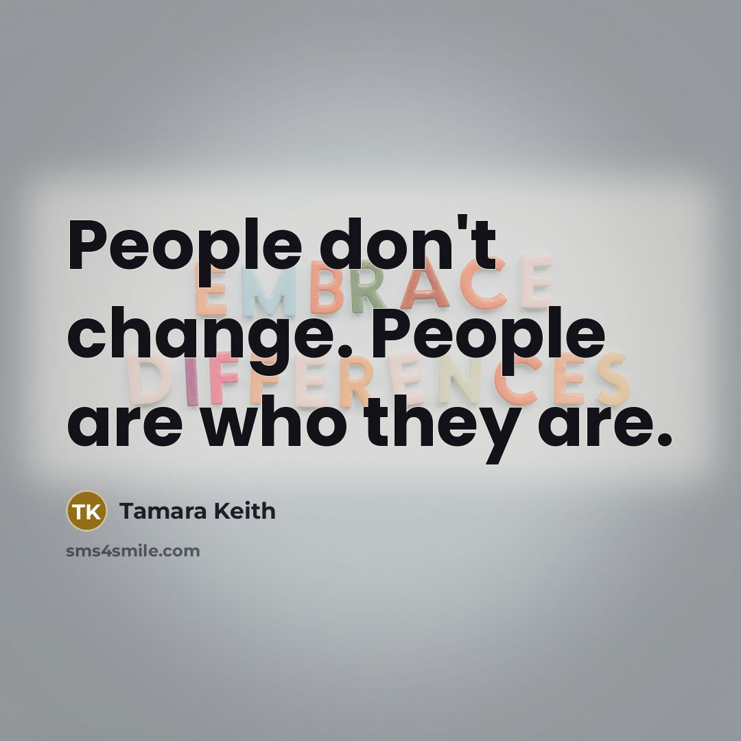 “People don't change. People are who they are.…” quote by Tamara Keith