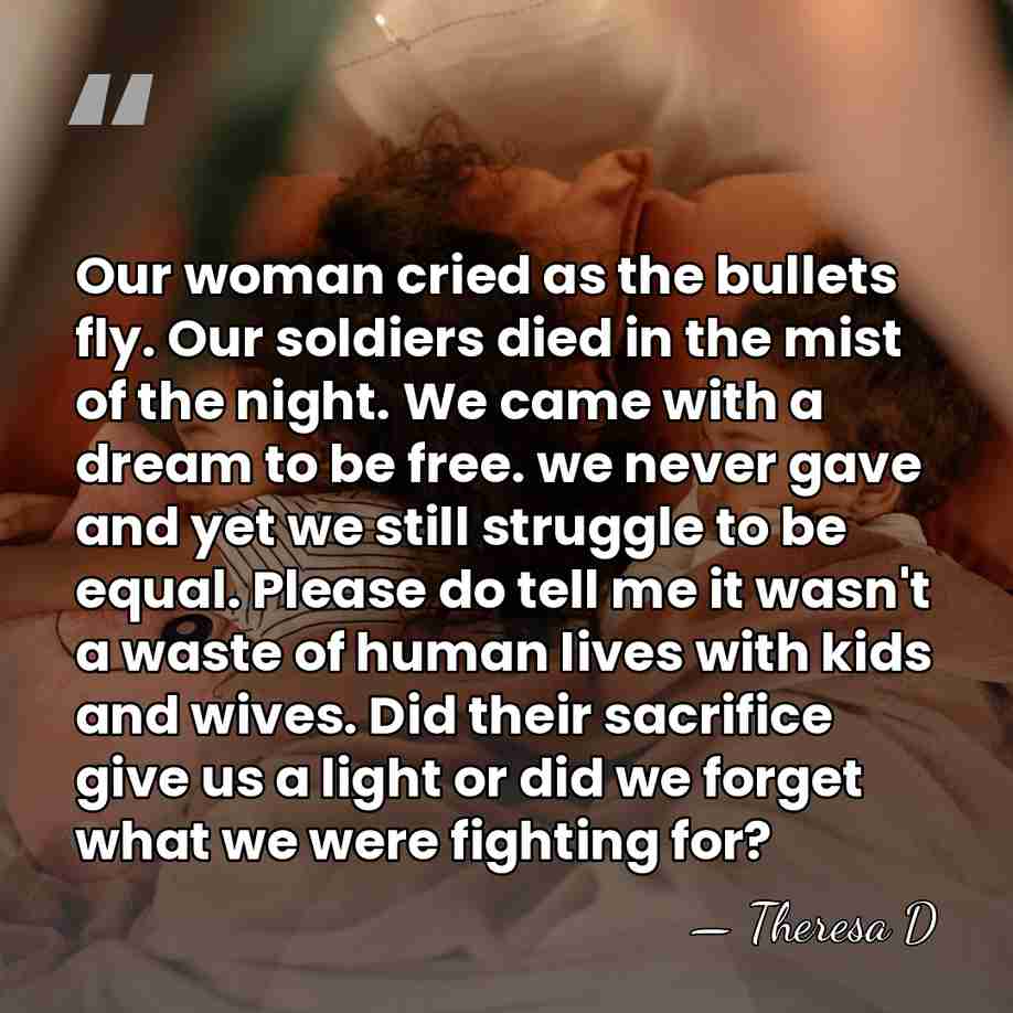 Our woman cried as the bullets fly. Our soldiers died in the&hellip; - Theresa D