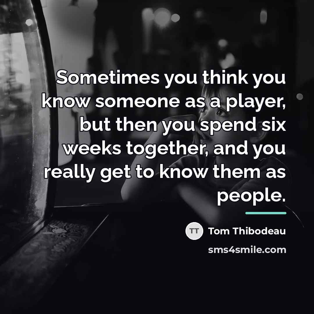 “Sometimes you think you know someone as a player, but…” quote by Tom Thibodeau