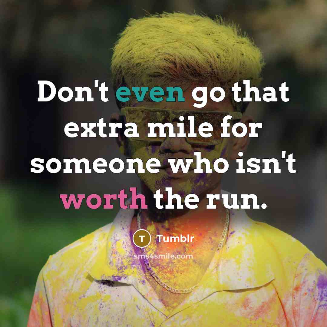 “Don't even go that extra mile for someone who isn't…” quote by Tumblr