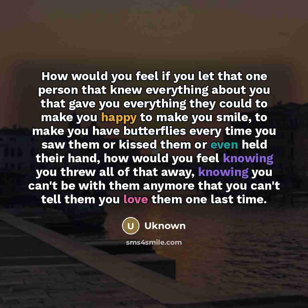“How would you feel if you let that one person…” quote by Uknown