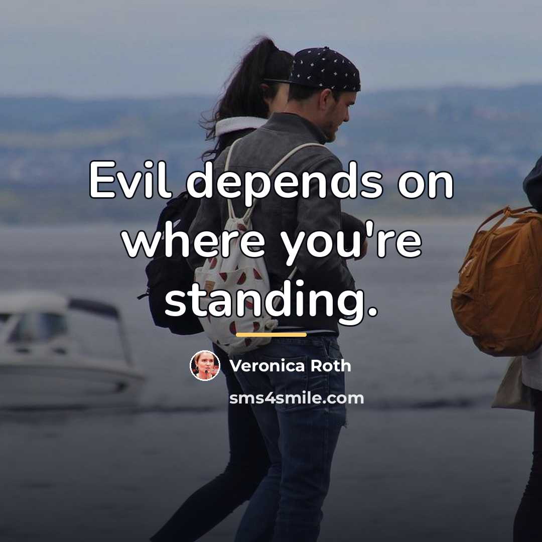 “Evil depends on where you're standing.…” quote by Veronica Roth