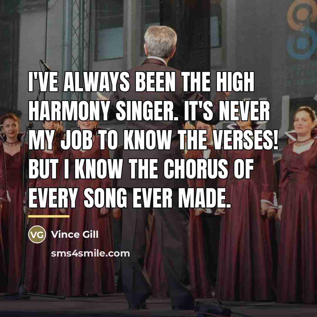 “I've always been the high harmony singer. It's never my…” quote by Vince Gill