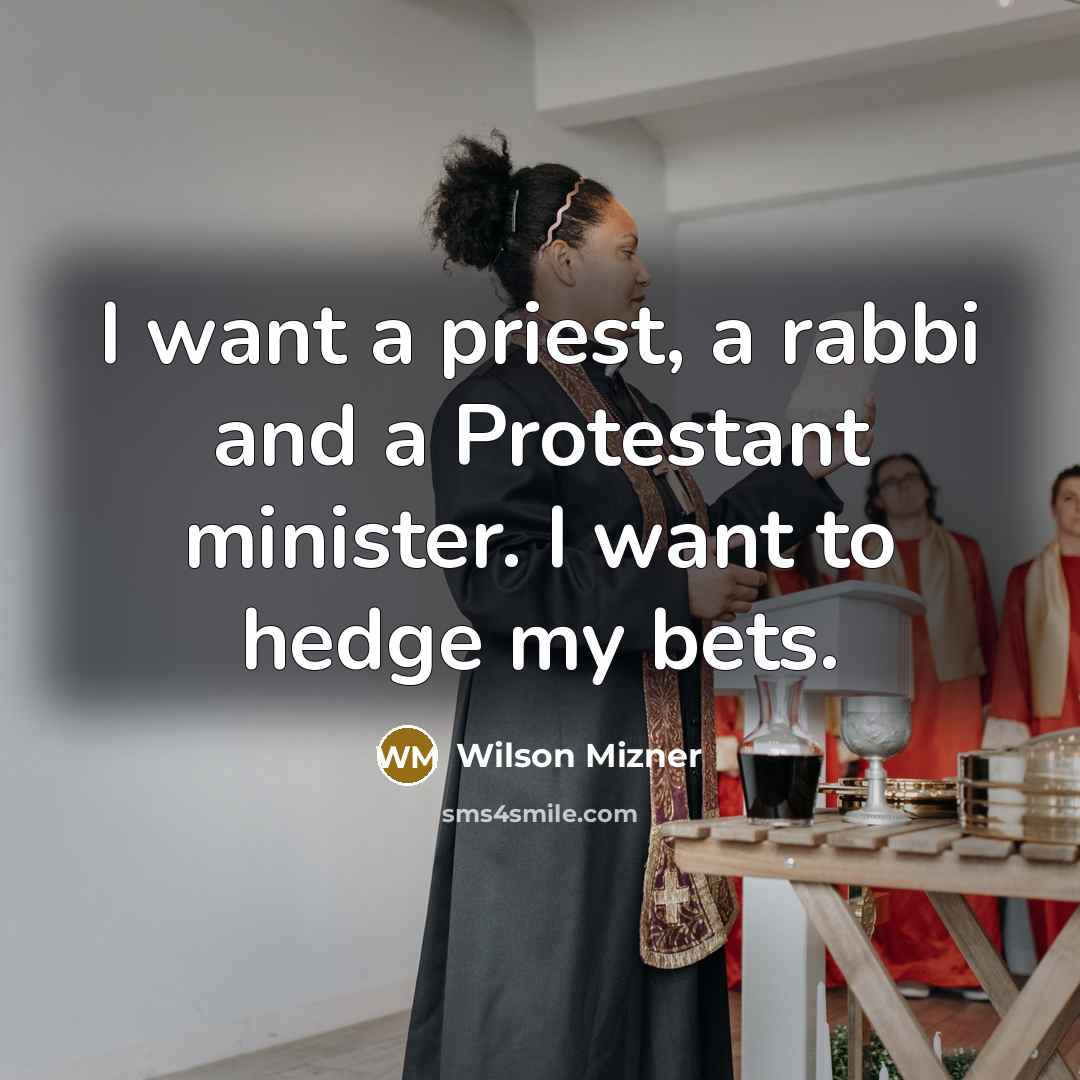 “I want a priest, a rabbi and a Protestant minister.…” quote by Wilson Mizner