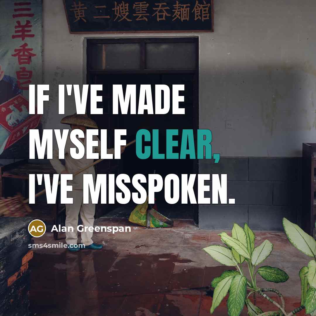 “If I've made myself clear, I've misspoken.…” quote by Alan Greenspan