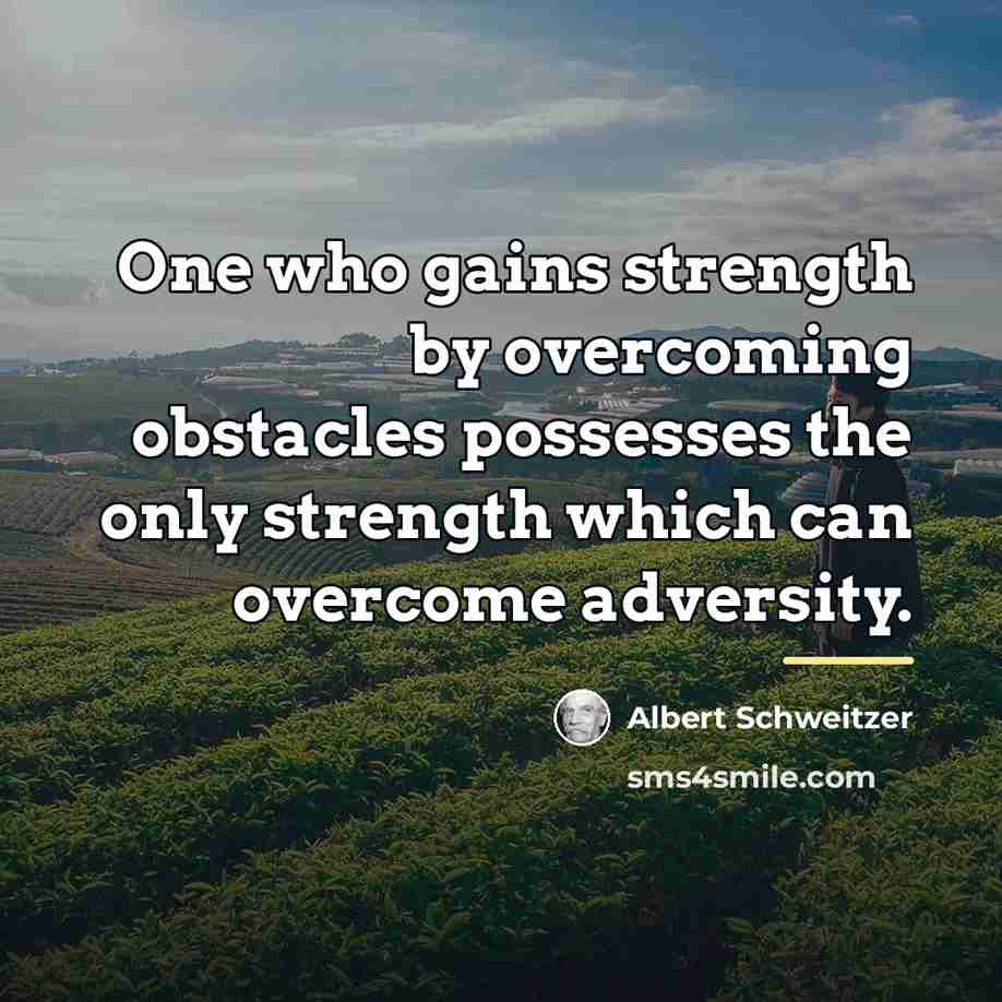 “One who gains strength by overcoming obstacles possesses the only…” quote by Albert Schweitzer