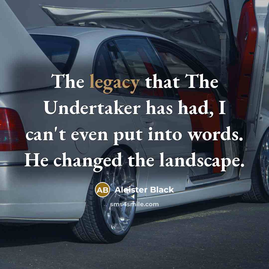 “The legacy that The Undertaker has had, I can't even…” quote by Aleister Black