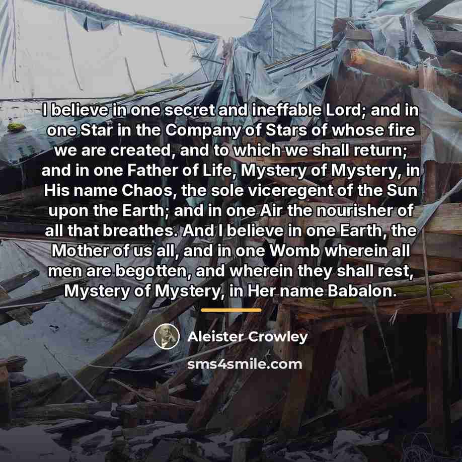 “I believe in one secret and ineffable Lord; and in…” quote by Aleister Crowley