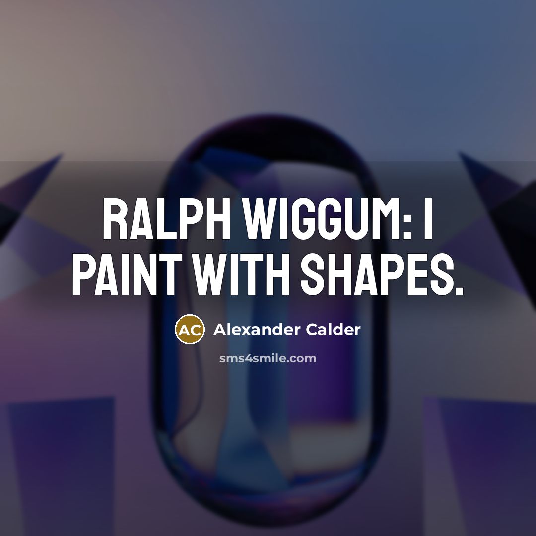 “Ralph Wiggum: I paint with shapes.” quote by Alexander Calder