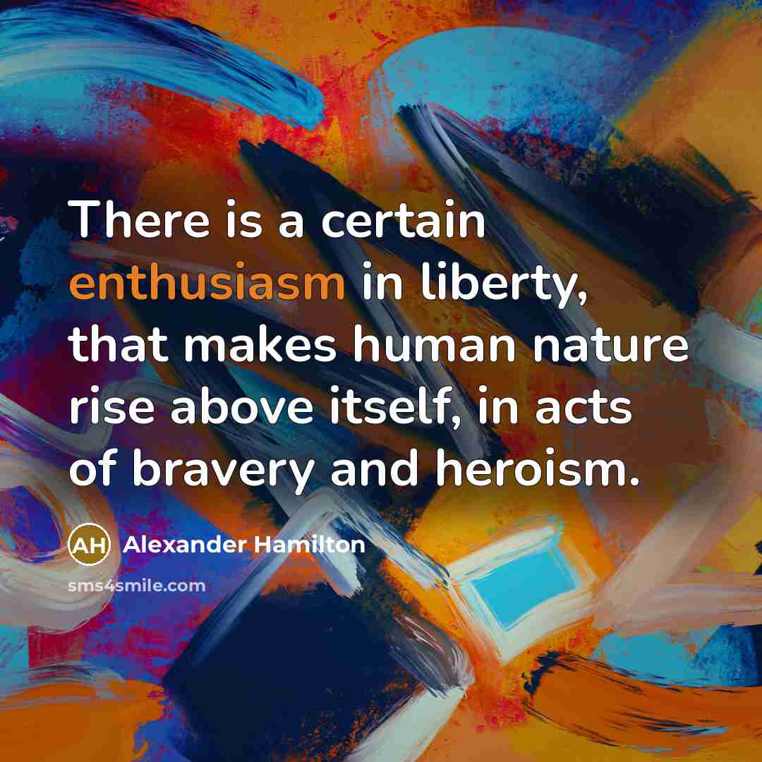“There is a certain enthusiasm in liberty, that makes human…” quote by Alexander Hamilton