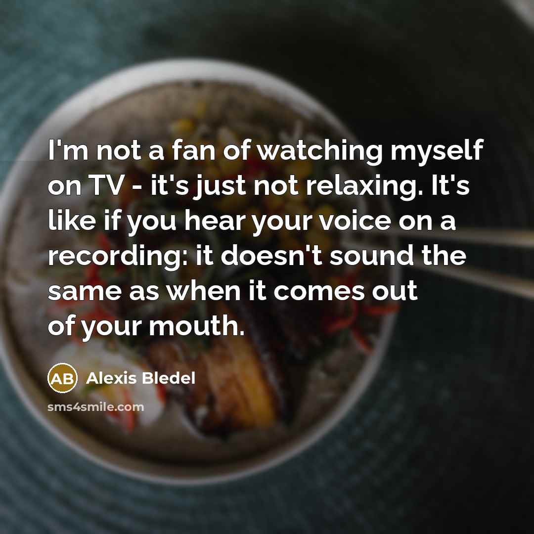 “I'm not a fan of watching myself on TV -…” quote by Alexis Bledel