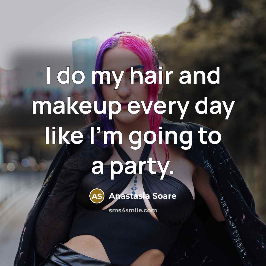 “I do my hair and makeup every day like I'm…” quote by Anastasia Soare