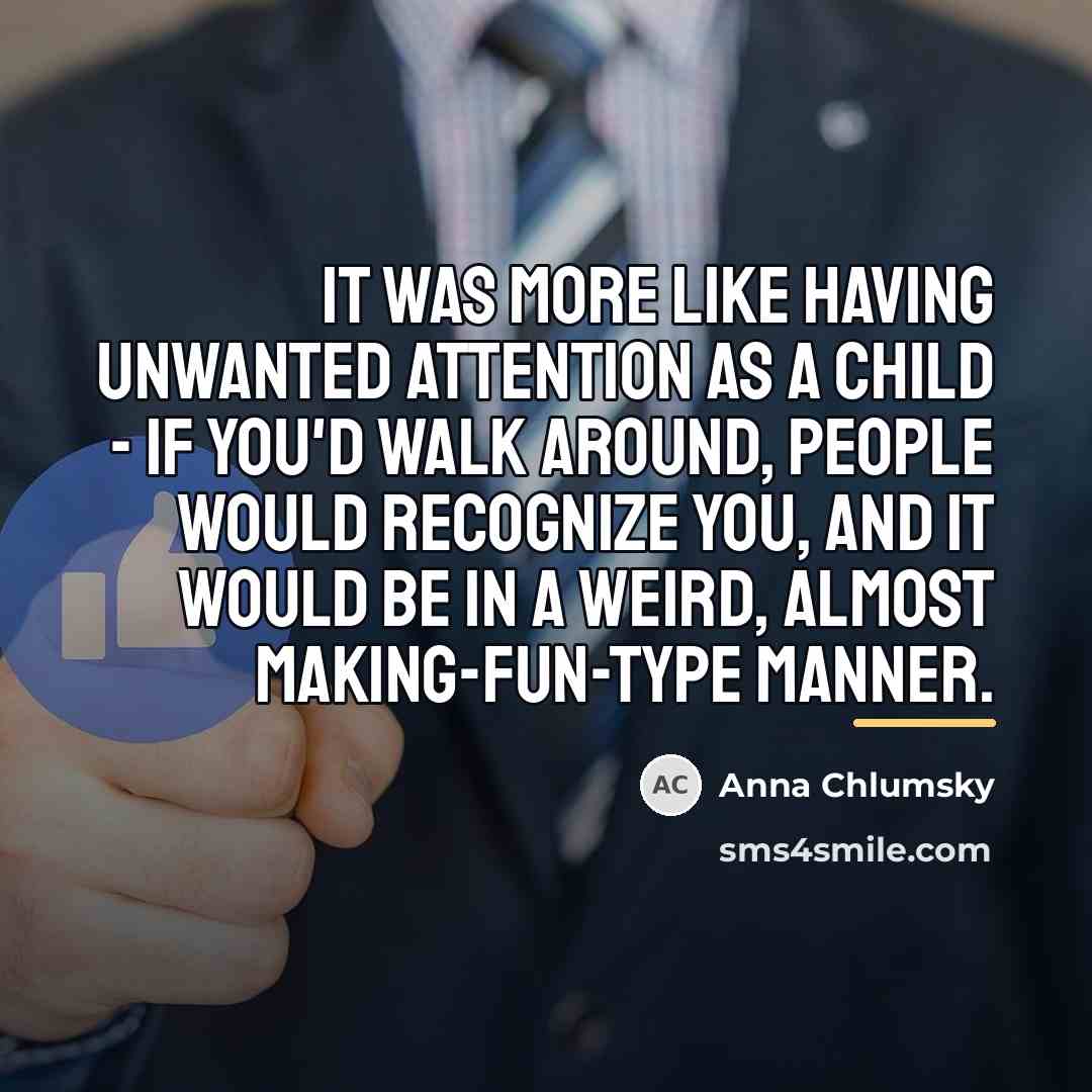 “It was more like having unwanted attention as a child…” quote by Anna Chlumsky