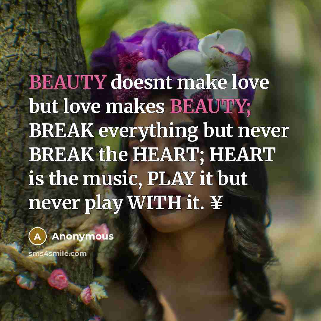 “BEAUTY doesnt make love but love makes BEAUTY; BREAK everything…” quote by Anonymous