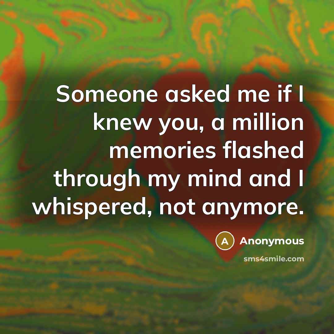 “Someone asked me if I knew you, a million memories…” quote by Anonymous