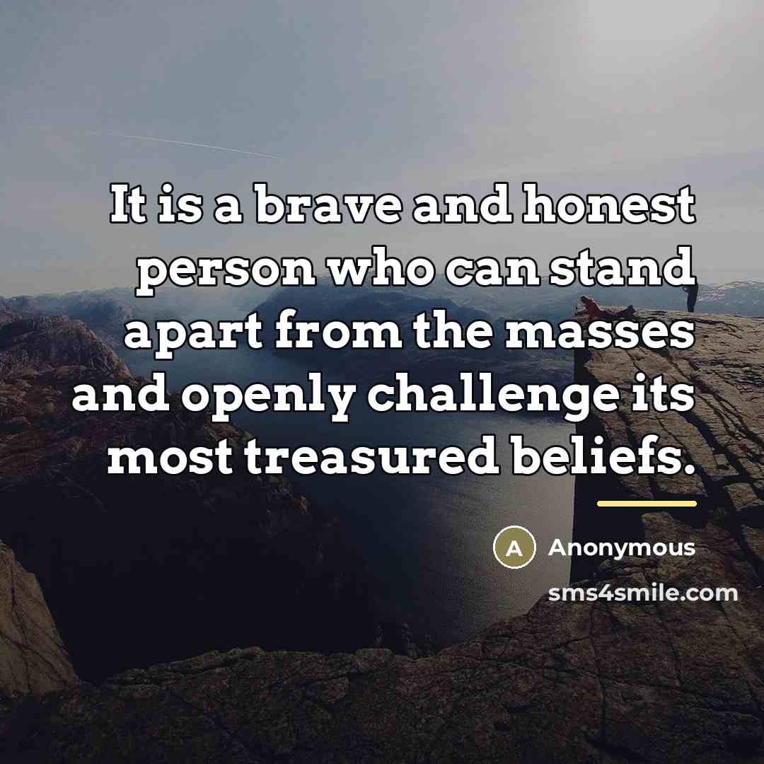“It is a brave and honest person who can stand…” quote by Anonymous