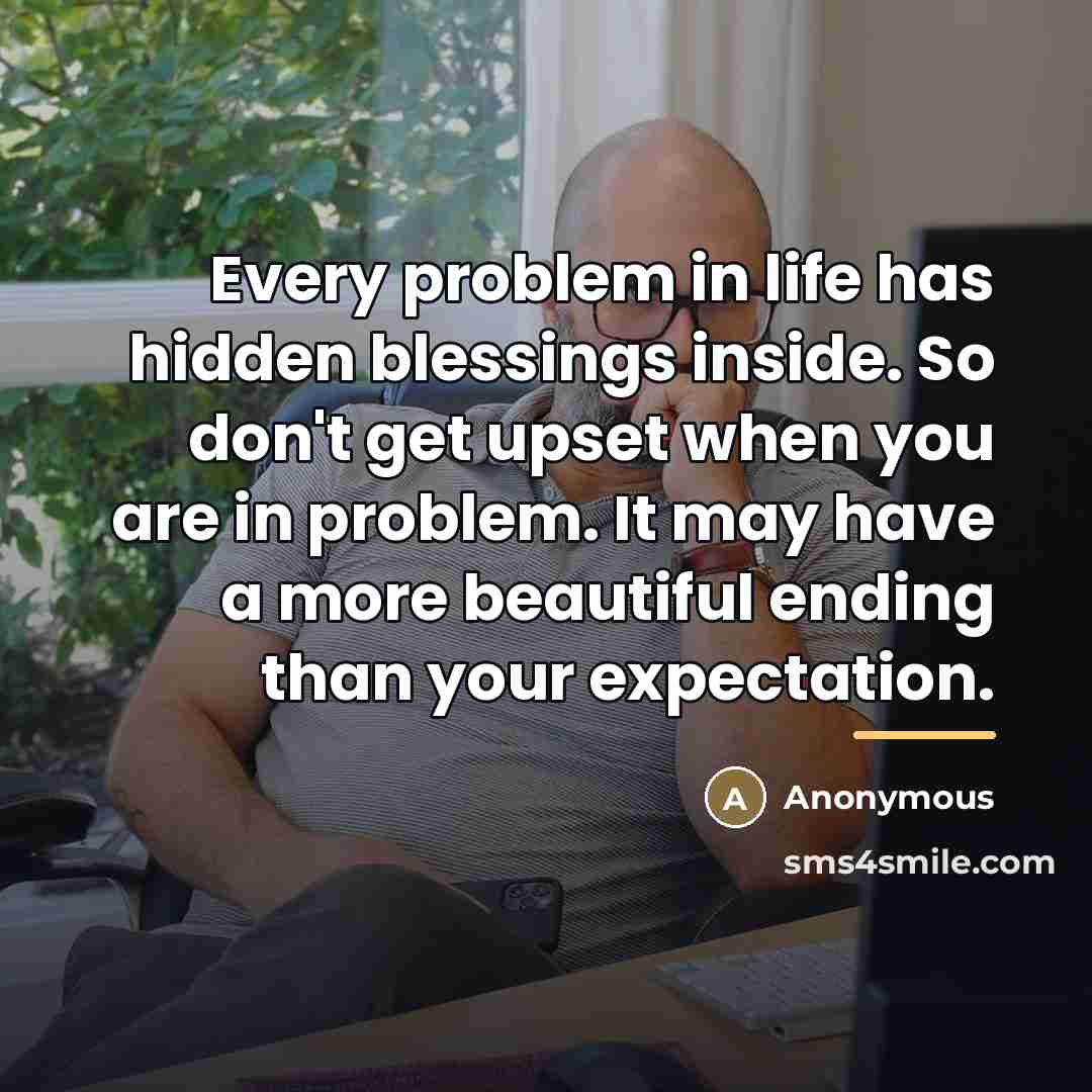 “Every problem in life has hidden blessings inside. So don't…” quote by Anonymous