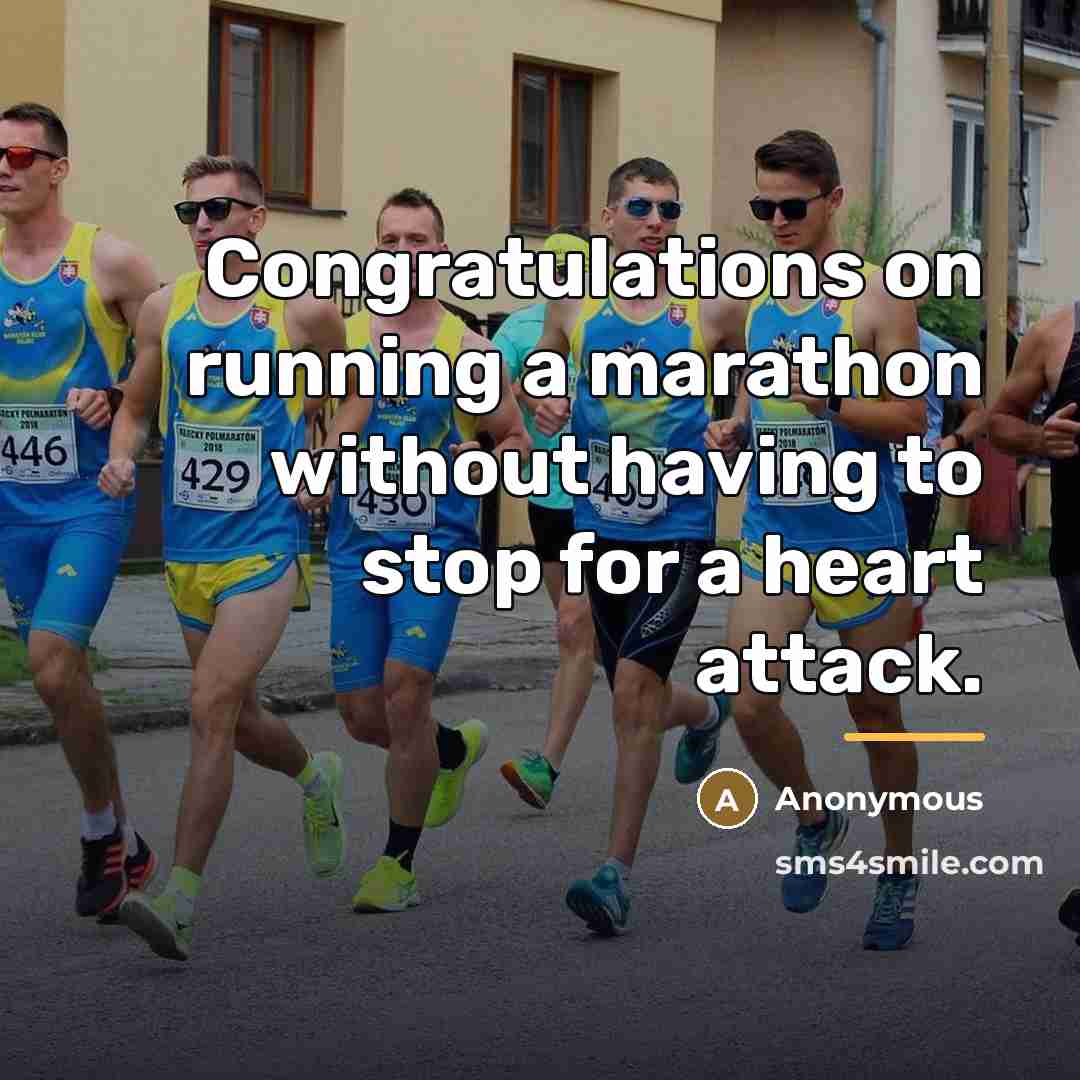 “Congratulations on running a marathon without having to stop for…” quote by Anonymous