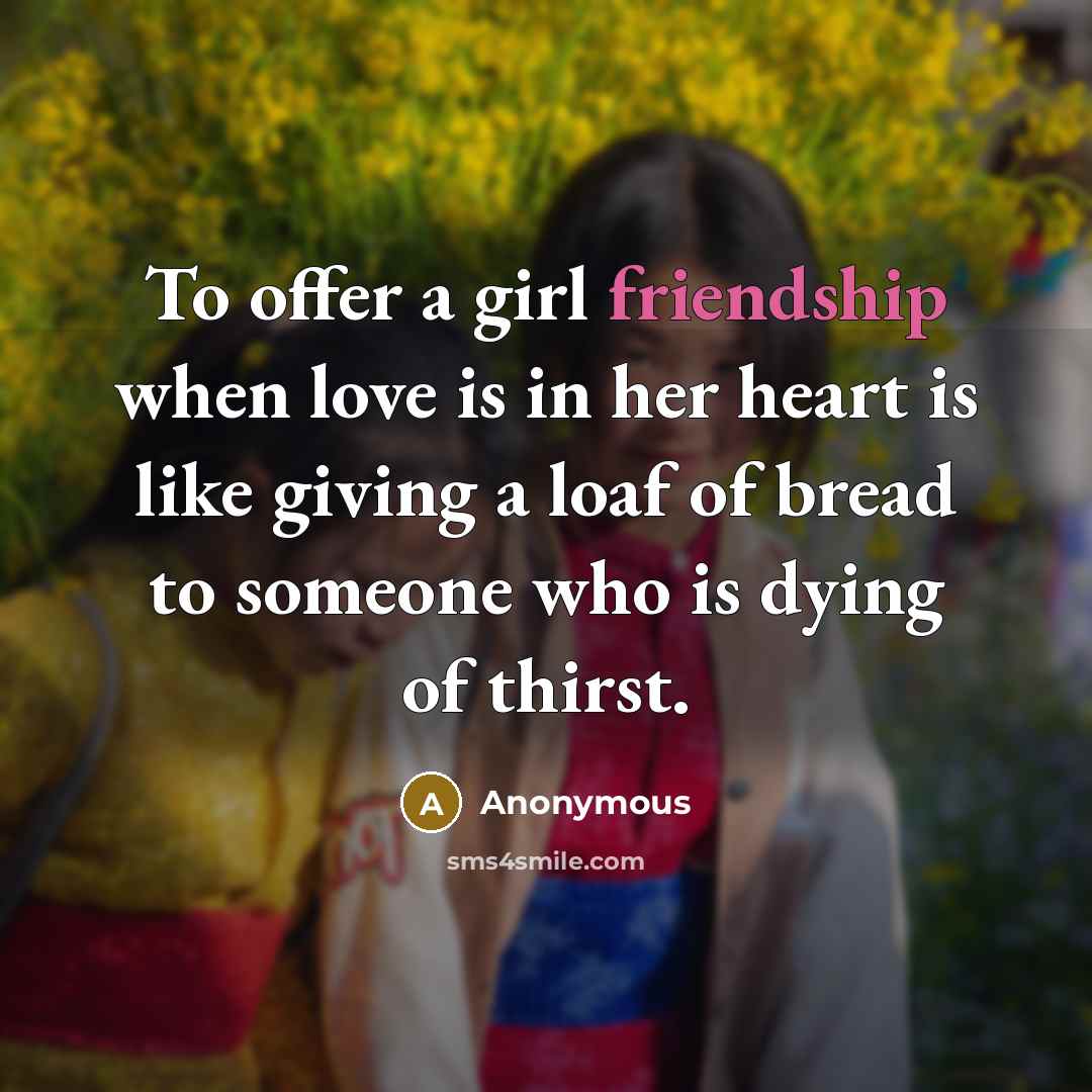 “To offer a girl friendship when love is in her…” quote by Anonymous
