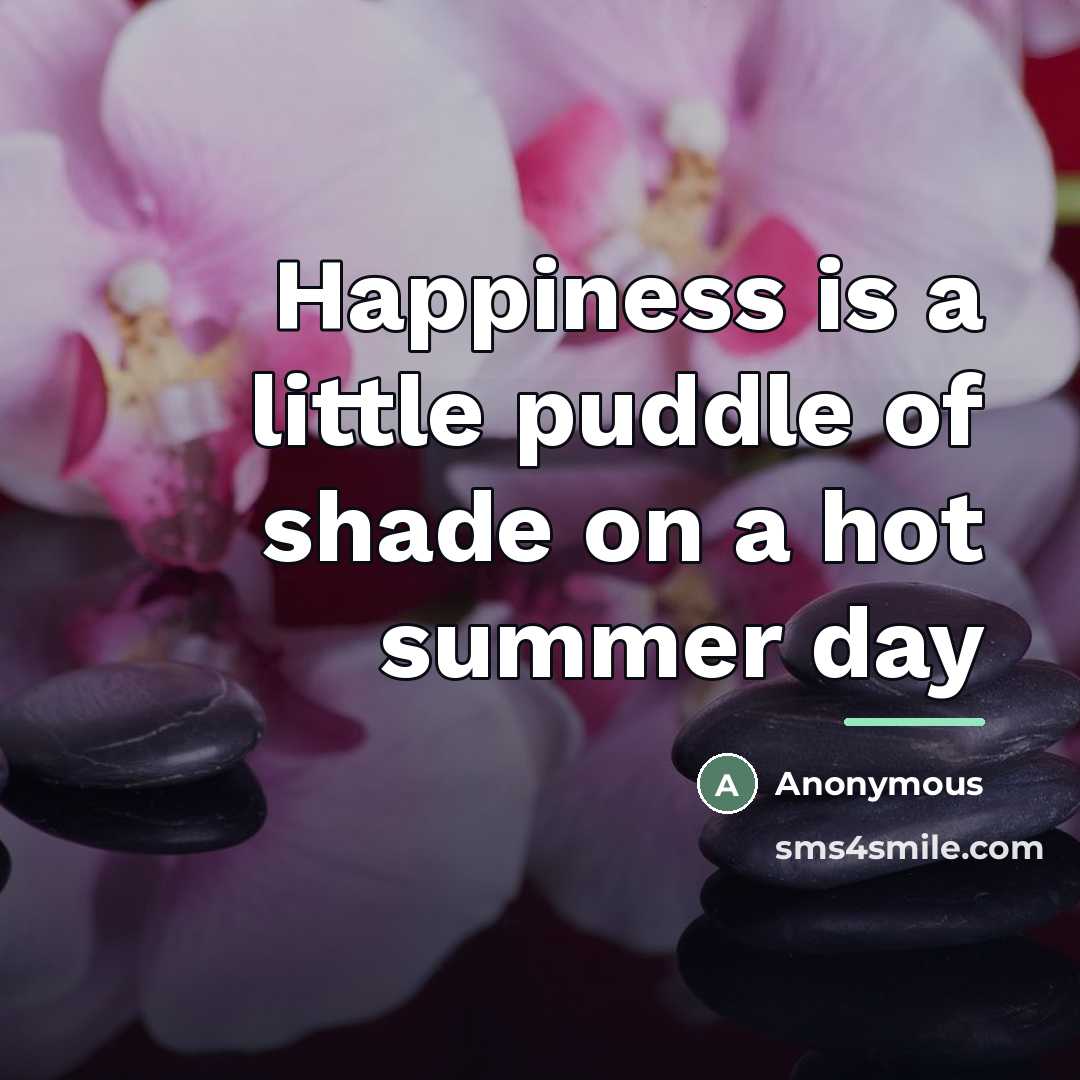 “Happiness is a little puddle of shade on a hot…” quote by Anonymous