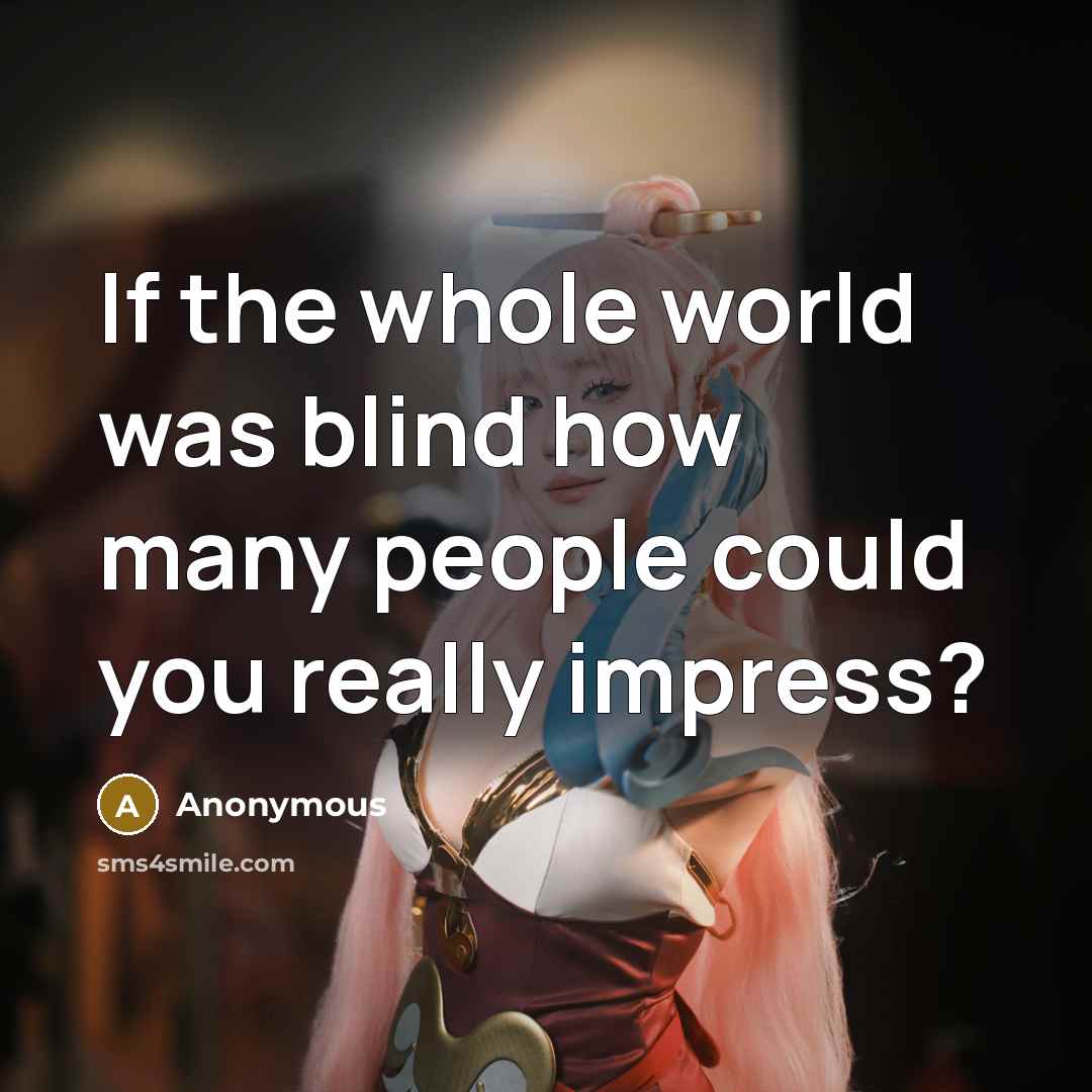 “If the whole world was blind how many people could…” quote by Anonymous