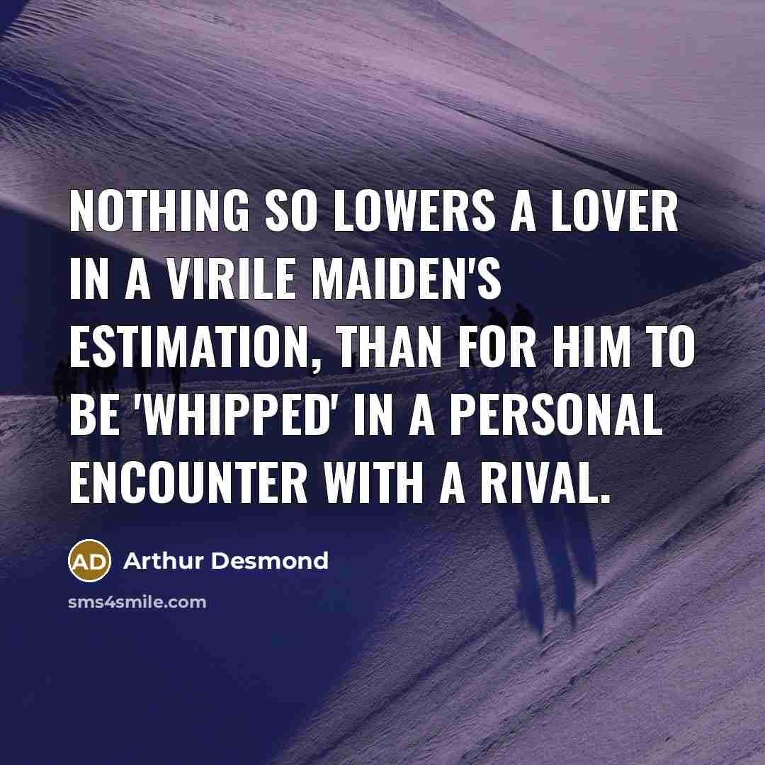 “Nothing so lowers a lover in a virile maiden's estimation,…” quote by Arthur Desmond