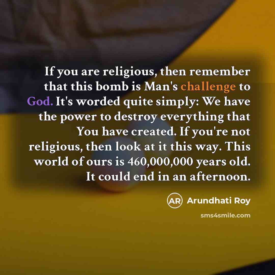 “If you are religious, then remember that this bomb is…” quote by Arundhati Roy