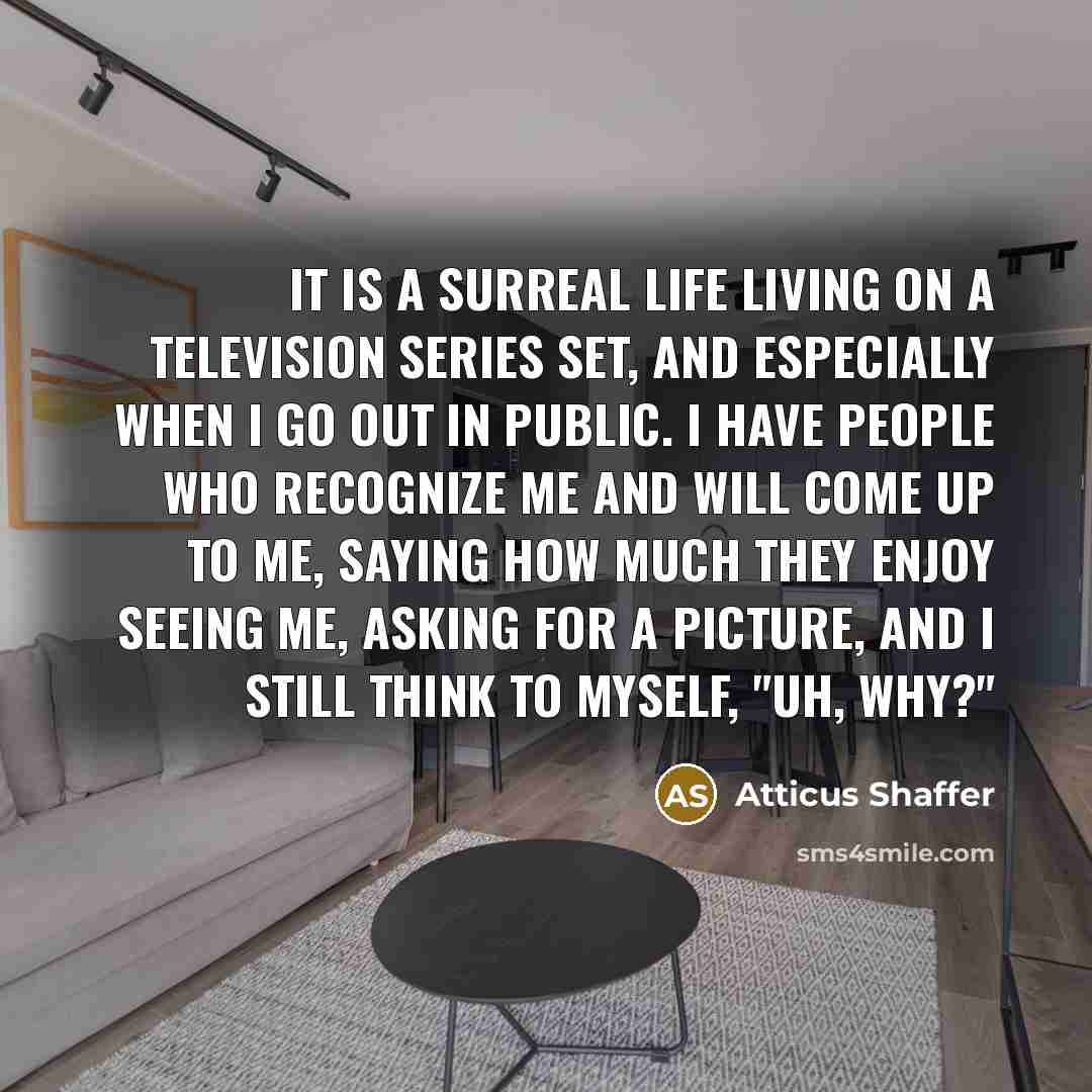 “It is a surreal life living on a television series…” quote by Atticus Shaffer