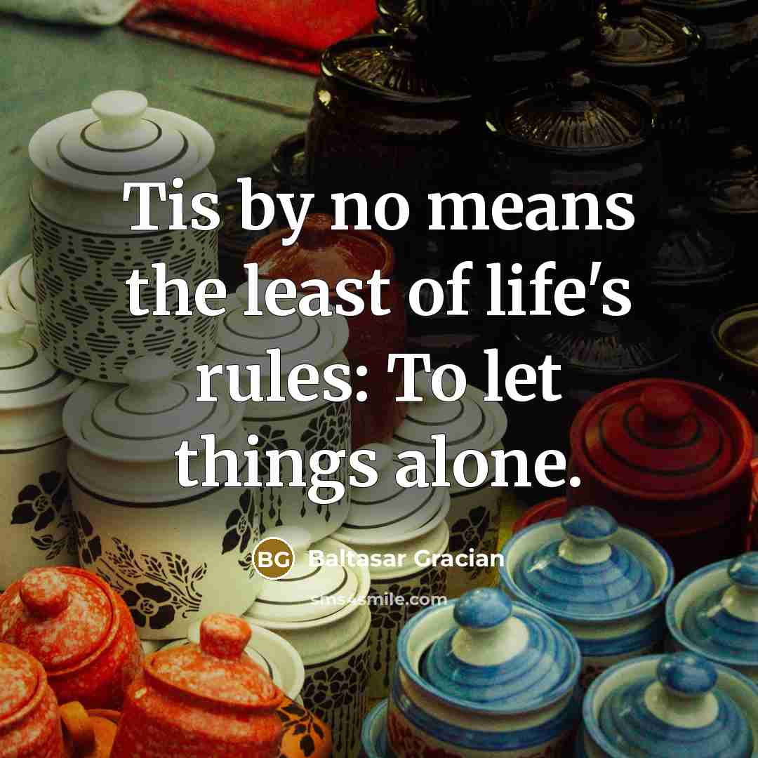 “Tis by no means the least of life's rules: To…” quote by Baltasar Gracian